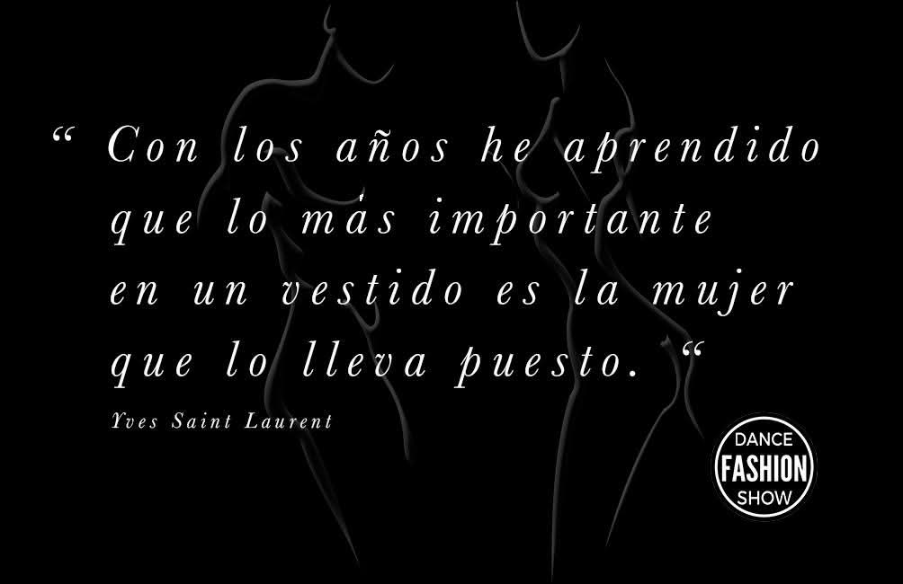 "Con los años he aprendido que lo más importante en un vestido es la mujer que lo lleva puesto"